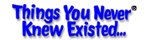 Things You Never Knew Existed Online Catalog